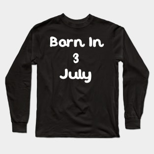 Born In 3 July Long Sleeve T-Shirt